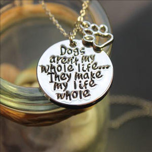 Dogs aren't my whole life... They make my life whole Necklace